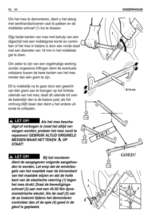 Page 217Om het mes te demonteren, dient u het stevig
met werkhandschoenen vast te pakken en de
middelste schroef (1) los te draaien.
Slijp beide kanten van mes met behulp van een
slijpschijf met een middelgrote korrel en contro-
leer of het mes in balans is door een ronde staaf
met een diameter van 18 mm in het middelste
gat te doen.
Om zeker te zijn van een regelmatige werking
zonder ongewone trillingen dient de eventuele
onbalans tussen de twee kanten van het mes
minder dan één gram te zijn.
Dit is makkelijk...