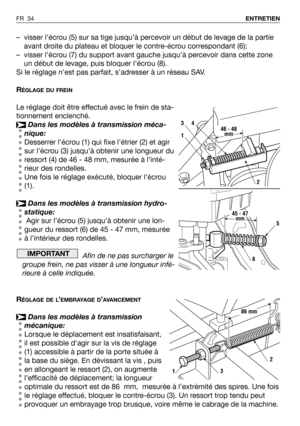 Page 35– visser l’écrou (5) sur sa tige jusqu’à percevoir un début de levage de la partie
avant droite du plateau et bloquer le contre-écrou correspondant (6);
– visser l’écrou (7) du support avant gauche jusqu’à percevoir dans cette zone
un début de levage, puis bloquer l’écrou (8).
Si le réglage n’est pas parfait, s’adresser à un réseau SAV.
R
ÉGLAGE DU FREIN
Le réglage doit être effectué avec le frein de sta-
tionnement enclenché.
Dans les modèles à transmission méca-
nique:
Desserrer l’écrou (1) qui fixe...