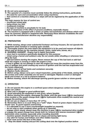 Page 506) Do not carry passengers.
7) The operator of a machine must carefully follow the driving instructions, particularly:
– the need for care and concentration when using machines;
– that control of a machine sliding on a slope will not be regained by the application of the
brake. 
The main reasons for loss of control are:
– insufficient wheel grip;
– being driven too fast;
– inadequate braking;
– the type of machine is unsuitable for its task;
– lack of awareness of the effect of ground conditions,...