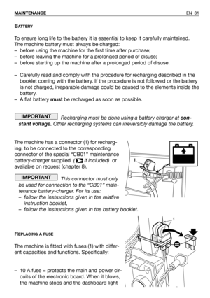 Page 77BATTERY
To ensure long life to the battery it is essential to keep it carefully maintained.
The machine battery must always be charged:
– before using the machine for the first time after purchase;
– before leaving the machine for a prolonged period of disuse;
– before starting up the machine after a prolonged period of disuse.
– Carefully read and comply with the procedure for recharging described in the
booklet coming with the battery. If the procedure is not followed or the battery
is not charged,...