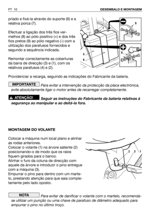 Page 11priado e fixá-la através do suporte (6) e a
relativa porca (7). 
Efectuar a ligação dos três fios ver-
melhos (8) ao pólo positivo (+) e dos três
fios pretos (9) ao pólo negativo (-) com a
utilização dos parafusos fornecidos e
segundo a sequência indicada.
Remontar correctamente as coberturas
da barra de direcção (3) e (1), com os
relativos parafusos (4) e (2).
Providenciar a recarga, seguindo as indicações do Fabricante da bateria.
Para evitar a intervenção da protecção da placa electrónica,
evite...