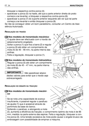 Page 35bloquear a respectiva contra-porca (4);
– aparafusar a porca (5) na haste, até que a parte anterior direita do prato
comece a se levantar, e bloquear a respectiva contra-porca (6);
– aparafusar a porca (7) do suporte anterior esquerdo até ver que tal parte
começa a se levantar e então bloquear a porca (8).
Se não se conseguir obter um bom paralelismo, consultar um Centro de Assi-
stência Autorizado.
R
EGULAÇÃO DO TRAVÃO
Nos modelos de transmissão mecânica:
O ajuste deve ser efectuado com o travão de...