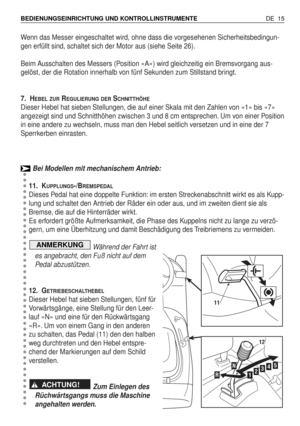 Page 104Wenn das Messer eingeschaltet wird, ohne dass die vorgesehenen Sicherheitsbedingun-
gen erfüllt sind, schaltet sich der Motor aus (siehe Seite 26).
Beim Ausschalten des Messers (Position «A») wird gleichzeitig ein Bremsvorgang aus-
gelöst, der die Rotation innerhalb von fünf Sekunden zum Stillstand bringt.
7. H
EBEL ZURREGULIERUNG DERSCHNITTHÖHE
Dieser Hebel hat sieben Stellungen, die auf einer Skala mit den Zahlen von «1» bis «7»
angezeigt sind und Schnitthöhen zwischen 3 und 8 cm entsprechen. Um von...