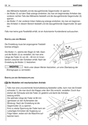 Page 123des Mähwerks feststellt und die dazugehörende Gegenmutter (4) sperren;
–die Mutter (5) auf dem Stab solange eindrehen, bis man ein beginnendes Anheben des
vorderen rechten Teils des Mähwerks feststellt und die dazugehörende Gegenmutter (6)
sperren;
–die Mutter (7) der vorderen linken Halterung solange eindrehen, bis man ein beginnen-
des Anheben in diesem Bereich feststellt und die dazugehörende Gegenmutter (8) sper-
ren.
Falls man keine gute Parallelität erhält, ist ein Autorisierter Kundendienst...