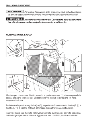 Page 144Per evitare l’intervento della protezione della scheda elettroni-
ca, evitare assolutamente di avviare il motore prima della completa ricarica!
Attenersi alle istruzioni del Costruttore della batteria rela-
tive alla sicurezza nella manipolazione e nello smaltimento.
MONTAGGIO DEL SACCO
Montare per prima cosa il telaio, unendo la parte superiore (1), che comprende la
bocca, alla parte inferiore (2), utilizzando le viti e i dadi in dotazione (3) nella
sequenza indicata.
Posizionare le piastre angolari (4)...