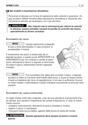 Page 158Nei modelli a trasmissione idrostatica:
Percorrere le discese con la leva di regolazione della velocità in posizione «N»,
(per sfruttare l’effetto frenante della trasmissione idrostatica) e riducendo ulte-
riormente la velocità, se necessario, con l’uso del freno.
Non inserire mai la retromarcia per ridurre la velocità
in discesa: questo potrebbe causare la perdita di controllo del mezzo,
specialmente su terreni scivolosi.
S
VUOTAMENTO DEL SACCO
Questa operazione è eseguibi-
le solo a lama disinnestata;...