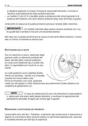 Page 165si disattiva togliendo la chiave; rimossa la causa dell’intervento, il circuito si
ripristina automaticamente dopo qualche secondo;
–un fusibile (1) da 6,3 A (ritardato) posto a protezione dei circuiti generali e di
potenza dell’impianto, che deve essere sostituito dopo aver eliminato il guasto.
L’intervento di ciascuna di queste protezioni provoca l’arresto della macchina.
Un fusibile interrotto deve essere sempre sostituito con uno
di uguale tipo e portata e mai con uno di portata diversa.
Nel caso non...