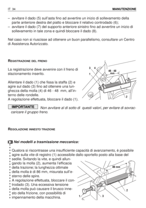 Page 167–avvitare il dado (5) sull’asta fino ad avvertire un inizio di sollevamento della
parte anteriore destra del piatto e bloccare il relativo controdado (6);
–avvitare il dado (7) del supporto anteriore sinistro fino ad avvertire un inizio di
sollevamento in tale zona e quindi bloccare il dado (8).
Nel caso non si riuscisse ad ottenere un buon parallelismo, consultare un Centro
di Assistenza Autorizzato.
R
EGISTRAZIONE DEL FRENO
La registrazione deve avvenire con il freno di
stazionamento inserito....