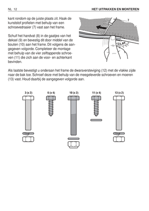 Page 189kant rondom op de juiste plaats zit. Haak de
kunststof profielen met behulp van een
schroevedraaier (7) vast aan het frame.
Schuif het handvat (8) in de gaatjes van het
deksel (9) en bevestig dit door middel van de
bouten (10) aan het frame. Dit volgens de aan-
gegeven volgorde. Completeer de montage
met behulp van de vier zelftappende schroe-
ven (11) die zich aan de voor- en achterkant
bevinden.
Als laatste bevestigt u onderaan het frame de dwarsversteviging (12) met de vlakke zijde
naar de bak toe....