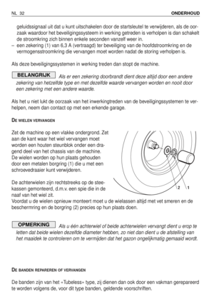 Page 209geluidssignaal uit dat u kunt uitschakelen door de startsleutel te verwijderen, als de oor-
zaak waardoor het beveiligingssysteem in werking getreden is verholpen is dan schakelt
de stroomkring zich binnen enkele seconden vanzelf weer in.
–een zekering (1) van 6,3 A (vertraagd) ter beveiliging van de hoofdstroomkring en de
vermogensstroomkring die vervangen moet worden nadat de storing verholpen is.
Als deze beveiligingssystemen in werking treden dan stopt de machine.
Als er een zekering doorbrandt dient...