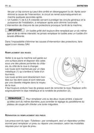 Page 33lée par un bip sonore qui peut être arrêté en désengageant la clé. Après avoir
éliminé la cause de lintervention, le circuit se remet automatiquement en
marche quelques secondes après.
–Un fusible (1) de 6,3 A (retardé) servant à protéger les circuits généraux et la
puissance de linstallation, à remplacer après avoir éliminé lanomalie.
Lintervention de chacune de ces protections provoque larrêt de la machine.
Un fusible grillé doit toujours être remplacé par un du même
type et de la même intensité; ne...