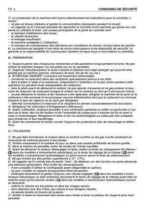 Page 57) Le conducteur de la machine doit suivre attentivement les indications pour la conduite, à
savoir:
–ne pas se laisser distraire et garder la concentration nécessaire pendant le travail;
–se rappeler qu’il n’est pas possible de reprendre le contrôle d’une machine qui glisse sur une
pente en utilisant le frein. Les causes principales de la perte du contrôle sont:
–le manque d’adhérence des roues;
–la vitesse excessive;
–le freinage insuffisant;
–la machine inadaptée à l’utilisation;
–le manque de...