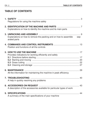 Page 47TABLE OF CONTENTS
1. SAFETY ......................................................................................................... 3
Regulations for using the machine safely
2. IDENTIFICATION OF THE MACHINE AND PARTS....................................... 7
Explanations on how to identify the machine and its main parts
3. UNPACKING AND ASSEMBLY...................................................................... 9
Explanations on how to remove the packing and on how to assemble       sep-
arated...