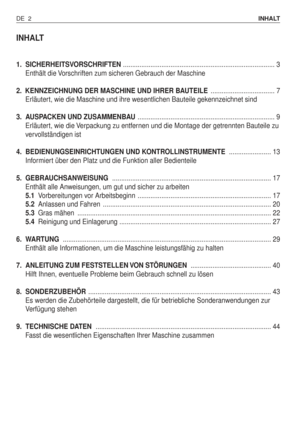 Page 91INHALT
1. SICHERHEITSVORSCHRIFTEN................................................................................... 3
Enthält die Vorschriften zum sicheren Gebrauch der Maschine
2. KENNZEICHNUNG DER MASCHINE UND IHRER BAUTEILE ................................... 7
Erläutert, wie die Maschine und ihre wesentlichen Bauteile gekennzeichnet sind
3. AUSPACKEN UND ZUSAMMENBAU........................................................................... 9
Erläutert, wie die Verpackung zu entfernen und die Montage...