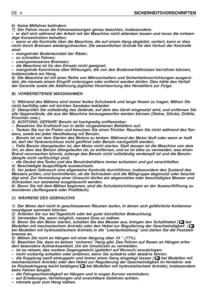 Page 936) Keine Mitfahrer befördern.
7) Der Fahrer muss die Fahranweisungen genau beachten, insbesondere:
–er darf sich während der Arbeit mit der Maschine nicht ablenken lassen und muss die notwen-
dige Konzentration behalten;
–wenn er die Kontrolle über die Maschine, die auf einem Hang abgleitet, verliert, kann er dies
nicht durch Bremsen wiedergutmachen. Die wesentlichen Gründe für den Verlust der Kontrolle
sind:
–mangelnder Bodenkontakt der Räder;
–zu schnelles Fahren;
–unangemessenes Bremsen;
–die Maschine...