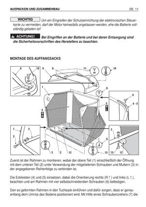 Page 100Um ein Eingreifen der Schutzeinrichtung der elektronischen Steuer-
karte zu vermeiden, darf der Motor keinesfalls angelassen werden, ehe die Batterie voll-
ständig geladen ist!
Bei Eingriffen an der Batterie und bei deren Entsorgung sind
die Sicherheitsvorschriften des Herstellers zu beachten.
MONTAGE DES AUFFANGSACKS
Zuerst ist der Rahmen zu montieren, wobei der obere Teil (1) einschließlich der Öffnung
mit dem unteren Teil (2) unter Verwendung der mitgelieferten Schrauben und Muttern (3) in
der...