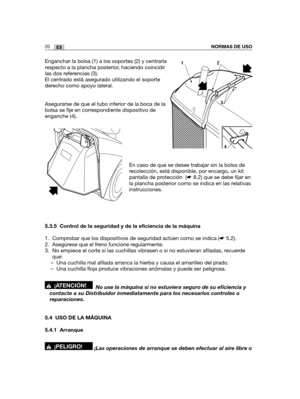 Page 19020ESNORMAS DE USO
Enganchar la bolsa (1) a los soportes (2) y centrarla
respecto a la plancha posterior, haciendo coincidir
las dos referencias (3).
El centrado está asegurado utilizando el soporte
derecho como apoyo lateral.
Asegurarse de que el tubo inferior de la boca de la
bolsa se fije en correspondiente dispositivo de
enganche (4).
En caso de que se desee trabajar sin la bolsa de
recolección, está disponible, por encargo, un kit
pantalla de protección  (☛8.2) que se debe fijar en
la plancha...