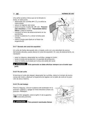 Page 19424ESNORMAS DE USO
Una señal acústica indica que se ha llenado la
bolsa; en este punto:
– desacoplar las cuchillas (☛4.7) y la señal se
interrumpirá;
– reducir el régimen del motor;
– poner en punto muerto (N)  (☛4.22 - Transmi-
sión mecánica ó 4.32 - Transmisión hidros-
tática) y parar el avance;
– introducir el freno de estacionamiento en las
pendientes;
– extraer la palanca (1) y volcar la bolsa para
vaciarla;
– cerrar la bolsa para fijarla en el fiador de
enganche (2).
5.4.7 Vaciado del canal de...