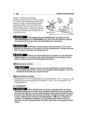 Page 3028DEGEBRAUCHSANWEISUNG
Hängen in Richtung des Gefälles
aufwärts/abwärts und darf nicht quer gefah-
ren werden. Bei Richtungswechsel ist sehr
darauf zu achten, dass die Hang aufwärts
gerichteten Räder nicht auf Hindernisse
stoßen (Steine, Äste, Wurzeln usw.), die ein
seitliches Abrutschen, Umstürzen oder den
Verlust der Kontrolle über die Maschine ver-
ursachen könnten.
VOR JEDEM RICHTUNGSWECHSEL AM HANG IST DIE
GESCHWINDIGKEIT ZU VERMINDERN und, wenn man die Maschine abstellt
und unbewacht lässt, ist...