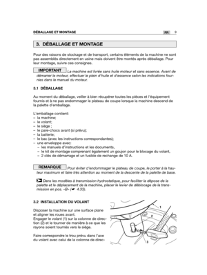 Page 53Pour des raisons de stockage et de transport, certains éléments de\
 la machine ne sont
pas assemblés directement en usine mais doivent être montés après déballage. Pour
leur montage, suivre ces consignes.
La machine est livrée sans huile moteur et sans essence. Avant de
démarrer le moteur, effectuer le plein dhuile et dessence selon les indications four-
nies dans le manuel du moteur.
3.1 DÉBALLAGE
Au moment du déballage, veiller à bien récupérer toutes les pièces et léquipement
fournis et à ne pas...