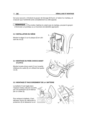 Page 54tion pour pouvoir y introduire le goujon de blocage (3) fourni, à laide dun marteau, et
s’assurer que l’extrémité sorte complètement du côté opposé\
.
Pour éviter dabîmer le volant avec le marteau, pousser le goujon
à fond avec un pointeau ou un tournevis de diamètre approprié.
3.3 INSTALLATION DU SIÈGE
Monter le siège (1) sur la plaque (2) en utili-
sant les vis (3).
3.4 MONTAGE DU PARE-CHOCS AVANT
(si prévu)
Monter le pare-chocs avant (1) sur la partie
inférieure du cadre (2), en utilisant les quatre...