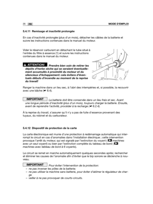 Page 7026FRMODE D’EMPLOI
5.4.11 Remisage et inactivité prolongée
En cas dinactivité prolongée (plus dun mois), détacher les câbles de la batterie \
et
suivre les instructions contenues dans le manuel du moteur.
Vider le réservoir carburant en détachant le tube situé à
lentrée du filtre à essence (1) et suivre les instructions
contenues dans le manuel du moteur.
Prendre bien soin de retirer les
dépôts dherbe sèche qui se seraient éventuelle-
ment accumulés à proximité du moteur et du
silencieux d’échappement:...