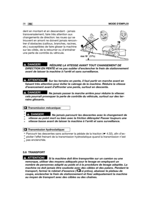 Page 7228FRMODE D’EMPLOI
dent en montant et en descendant - jamais
transversalement; faire très attention aux
changements de direction: les roues qui se
trouvent en amont ne doivent jamais rencon-
trer dobstacles (cailloux, branches, racines,
etc.) susceptibles de faire glisser la machine
sur les côtés, de la retourner ou dentraîner
une perte de contrôle du véhicule.
RÉDUIRE LA VITESSE AVANT TOUT CHANGEMENT DE
DIRECTION EN PENTE et ne pas oublier d’enclencher le frein de station\
nement
avant de laisser la...