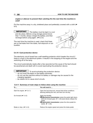 Page 11226ENHOW TO USE THE MACHINE
engine or silencer to prevent their catching fire the next time the machine is
used!
Put the machine away in a dry, sheltered place and preferably covered with a cloth (☛
8.4).
The battery must be kept in a cool
and dry place. Before a long storage period (more
than 1 month), always charge the battery, and then
recharge before using again  (☛6.2.4).
The next time the machine is used, check that there
are no fuel leaks from the tubes, fuel stopcock or car-
burettor.
5.4.10 Card...