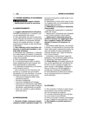 Page 1321.2 NORME GENERALI DI SICUREZZA
Leggere attenta-
mente prima di usare la macchina.
A) ADDESTRAMENTO
1)Leggere attentamente le istruzioni.
Prendere familiarità con i comandi e con
un uso appropriato del mezzo.
2) Non permettere mai che la macchina
venga utilizzata da bambini o da persone
che non abbiano la necessaria dimesti-
chezza con queste istruzioni. Le leggi
locali possono fissare un’età minima per
l’utilizzatore.
3)Non utilizzare mai la macchina con
persone, in particolare bambini, o ani-
mali...