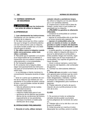 Page 1741.2 NORMAS GENERALES
DE SEGURIDAD
Leer las instruccio-
nes antes de utilizar la máquina.
A) APRENDIZAJE
1)Leer atentamente las instrucciones.
Familiarizar con los mandos y el uso
correcto de la máquina.
2) No deje nunca que los niños o perso-
nas que no tengan la suficiente práctica
con las instrucciones usen la máquina.
Las leyes locales pueden fijar una edad
mínima para el usuario.
3)No utilice nunca la máquina cuando
estén cerca personas, sobre todo
niños o animales.
4) Recuerde que el operador o el...