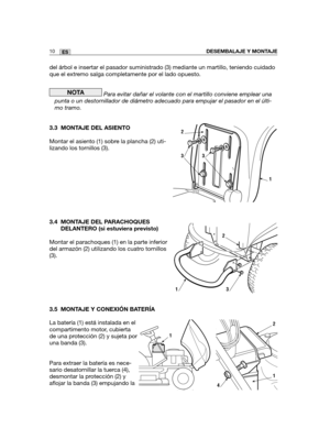 Page 180del árbol e insertar el pasador suministrado (3) mediante un martillo, teniendo cuidado
que el extremo salga completamente por el lado opuesto.
Para evitar dañar el volante con el martillo conviene emplear una
punta o un destornillador de diámetro adecuado para empujar el pasador en el últi-
mo tramo.
3.3 MONTAJE DEL ASIENTO
Montar el asiento (1) sobre la plancha (2) uti-
lizando los tornillos (3).
3.4 MONTAJE DEL PARACHOQUES
DELANTERO (si estuviera previsto)
Montar el parachoques (1) en la parte...