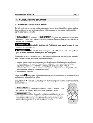 Page 471.1 COMMENT CONSULTER LE MANUEL
Dans le texte de ce manuel, certains paragraphes contenant des informati\
ons particu-
lièrement importantes sont marqués par différents degrés de mise en relief dont la
signification est la suivante:
ou alors    Ajoute des précisions ou dautres
éléments à ce qui vient dêtre indiqué afin d’éviter d’endommager la machine ou de
causer des dommages.
Possibilité de lésions à l’utilisateur ou à autrui en cas\
 de non
respect des consignes.
Possibilité de lésions graves à...