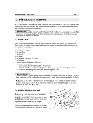 Page 53Pour des raisons de stockage et de transport, certains éléments de\
 la machine ne sont
pas assemblés directement en usine mais doivent être montés après déballage. Pour
leur montage, suivre ces consignes.
La machine est livrée sans huile moteur et sans essence. Avant de
démarrer le moteur, effectuer le plein dhuile et dessence selon les indications four-
nies dans le manuel du moteur.
3.1 DÉBALLAGE
Au moment du déballage, veiller à bien récupérer toutes les pièces et léquipement
fournis et à ne pas...