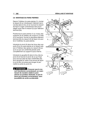Page 563.6 MONTAGE DU PARE-PIERRES
Depuis l’intérieur du pare-pierres (1), monter
le ressort (2) en introduisant l’élément termi-
nal (2a) dans le trou et en tournant le ressort
de façon à loger correctement dans leurs
sièges aussi bien le ressort (2) que l’élément
terminal (2a).
Positionner le pare-pierres (1) au niveau des
supports (3) du plateau de coupe et, à l’aide
d’un tournevis, tourner le deuxième élément
terminal (2b) du ressort (2) de façon à le por-
ter à l’extérieur du pare-pierres.
Introduire le...