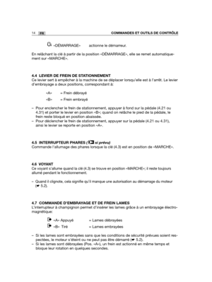 Page 5814FRCOMMANDES ET OUTILS DE CONTRÔLE
«DÉMARRAGE»  actionne le démarreur.
En relâchant la clé à partir de la position «DÉMARRAGE», e\
lle se remet automatique-
ment sur «MARCHE».
4.4 LEVIER DE FREIN DE STATIONNEMENT
Ce levier sert à empêcher à la machine de se déplacer lorsqu\
’elle est à l’arrêt. Le levier
d’embrayage a deux positions, correspondant à:
«A» = Frein débrayé
«B» = Frein embrayé
– Pour enclencher le frein de stationnement, appuyer à fond sur la pédale (4.21 ou
4.31) et porter le levier en...