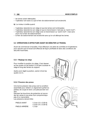 Page 6218FRMODE D’EMPLOI
– les lames soient débrayées;
– l’opérateur soit assis ou que le frein de stationnement soit enclenché.
b)Le moteur s’arrête quand:
– l’opérateur abandonne son siège et que les lames sont embrayé\
es;
– l’opérateur abandonne son siège et que la transmission n’est\
 pas au “point mort”;
– l’opérateur abandonne son siège avec la transmission au “poi\
nt mort”, mais sans
avoir mis le frein de stationnement;
– le frein de stationnement est enclenché sans qu’on ait débrayé le\
s lames.
5.3...