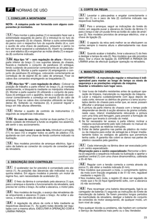 Page 2523
NORMAS DE USO
NOTA - A máquina pode ser fornecida com alguns com-
ponentes já montados.
Para montar o pára-pedras (1) é necessário fazer sair a
extremidade esquerda do perno (2) e introduzi-la no furo do
suporte esquerdo (3) do chassis. Alinhar a outra extremidade
do perno com o respectivo furo do suporte direito (4) e, com
o auxílio de uma chave de parafusos, empurrar o perno no
furo até tornar acessível a caneladura (5). Inserir na caneladu-
ra o anel elástico (6) e enganchar as molas direita (7) e...