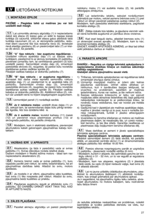 Page 2927
LIETOŠANAS NOTEIKUMI
PIEZ±ME  –  PiegÇdes  laikÇ  uz  maš¥nas  jau  var  bt
uzstÇd¥ti daži mezgli.
Lai uzmontïtu akme¿u atgrdïju (1) ir nepieciešams
dabt  ÇrÇ  stie¿a  (2)  kreiso  galu  un  ielikt  to  šasijas  kreisÇ
turïtÇja  (3)  caurumÇ.  Izl¥dziniet  stie¿a  galus  atbilstoši  labÇ
turïtÇja  caurumam  (4)  un,  ar  skrvgrieža  pal¥dz¥bu,  iestu-
miet  stieni  caurumÇ  l¥dz  bs  redzama  rieva  (5).  Ievietojiet
rievÇ elast¥go gredzenu (6) un pieskrvïjiet labo (7) un krei-
so (8) skrvi, kÇ...