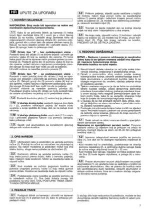 Page 97
UPUTE ZA UPORABU
NAPOMJENA:  Stroj  može  biti  isporučen  sa  nekim  već
montiranim djelovima/komponentama.
Kako  bi  se  pričvrstio  štitnik  za  kamenje  (1)  treba
izvući  lijevi  završetak  klina  (2)  i  uvući  ga  u  otvor  lijevog
držača  (3)  na  kućištu.  Uskladiti  drugi  završetak  klina  sa
odgovarajućim  otvorom  desnog  držača  (4)  i  pomoću  odvi-
jača, gurnuti klin u otvor tako da ostane otkriven navoj (5).
Navući  na  navoj  elastični  prsten  (6)  i  zahvatiti  desnu  (7)  i
lijevu...