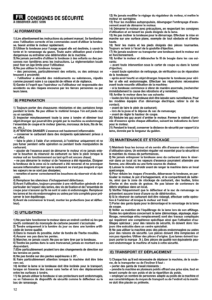 Page 1412
CONSIGNES DE SÉCURITÉÀ OBSERVER AVEC SOIN
1) Lire attentivement les instructions du présent manuel. Se familiariser
avec l’utilisation correcte et les commandes avant d’utiliser la tondeu-
se. Savoir arrêter le moteur rapidement.
2) Utiliser la tondeuse pour l’usage auquel elle est destinée, à savoir la
tonte et le ramassage du gazon. Toute autre utilisation peut s’avérer
dangereuse ou entraîner une détérioration de la machine.
3) Ne jamais permettre d’utiliser la tondeuse à des enfants ou des per-...