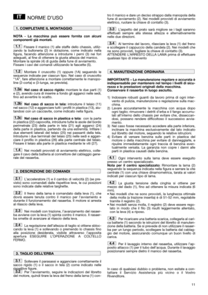 Page 1311
NORME D’USO
NOTA - La macchina può essere fornita con alcuni
componenti già montati.
Fissare il manico (1) alle staffe dello chassis, utiliz-
zando la bulloneria (2) in dotazione, come indicato nella
figura, facendo attenzione a introdurre i perni (3) nei fori
adeguati, al fine di ottenere la giusta altezza del manico.  
Montare la spirale (4) di guida della fune di avviamento.
Fissare i cavi dei comandi utilizzando le fascette (5).
Montare il cruscotto (1) oppure (1A) seguendo le
sequenze indicate...