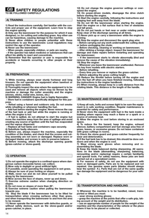 Page 1614
SAFETY REGULATIONSTO BE FOLLOWED CAREFULLY
1) Read the instructions carefully. Get familiar with the con-
trols and proper use of the equipment. Learn how to stop
the engine quickly.
2) Only use the lawnmower for the purpose for which it was
designed, i.e. for cutting and collecting grass. Any other use
can be hazardous, causing damage to the machine.
3) Never allow children or people unfamiliar with these
instructions to use the lawnmower. Local regulations may
restrict the age of the operator.
4)...