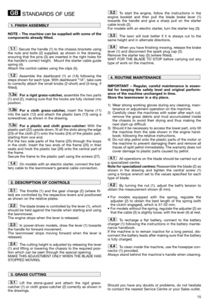 Page 1715
STANDARDS OF USE
NOTE – The machine can be supplied with some of the
components already fitted.
Secure the handle (1) to the chassis brackets using
the nuts and bolts (2) supplied, as shown in the drawing,
ensuring that the pins (3) are inserted in the right holes for
the handle’s correct height.  Mount the starter cable guide
spring (4).
Attach the control cables using the clips (5).
Assemble the dashboard (1) or (1A) following the
steps shown for each type. With dashboard “1A”, take care
to...