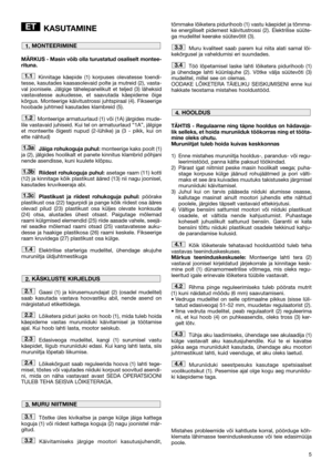 Page 75
KASUTAMINE
MÄRKUS - Masin võib olla turustatud osaliselt montee-
rituna.
Kinnitage käepide (1) korpuses olevatesse toendi-
tesse, kasutades kaasasolevaid polte ja mutreid (2), vasta-
val joonisele. Jälgige tähelepanelikult et teljed (3) läheksid
vastavatesse aukudesse, et saavutada käepideme õige
kõrgus. Monteerige käivitustrossi juhtspiraal (4). Fikseerige
hoobade juhtmed kasutades klambreid (5).
Monteerige armatuurlaud (1) või (1A) järgides mude-
lile vastavaid juhiseid. Kui tel on armatuurlaud “1A”,...