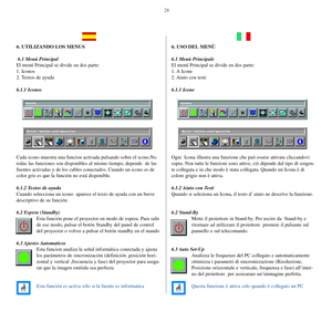 Page 2728
6. UTILIZANDO LOS MENUS
6.1 Menú Principal
El menú Principal se divide en dos parte:
1. Iconos
2. Textos de ayuda
6.1.1 Iconos
Cada icono muestra una funcion activada pulsando sobre el icono.No
todas las funciones son disponibles al mismo tiempo, depende  de las
fuentes activadas y de los cables conectados. Cuando un icono es de
color gris es que la función no está disponible.
6.1.2 Textos de ayuda
Cuando selecciona un icono  aparece el texto de ayuda con un breve
descriptivo de su función
6.2 Espera...