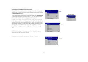 Page 6 
6 
Modiﬁ
cation of the pa
ge 24 of the User’
s Guide
Presets 
: This allows you to customize settings and save the settings to be 
restored later. To restore the factory default settings, choose Factory Reset in 
the  
Settings>Service 
 menu. 
To set a preset for the current source, adjust the image, select  
Save Settings  
 
in the Presets menu, then choose Save User 1, 2, or 3. You can recall these 
settings in the future by selecting the appropriate user presets.  
Gamma 
: gamma tables contain...