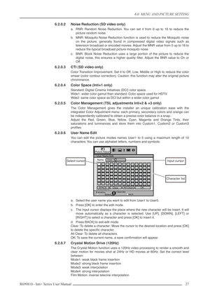 Page 27
6.0  MENU AND PICTURE SETTING
R699810 - Inti+ Series User Manual 27 
6.2.0.2 Noise Reduction (SD video only)
a. RNR: Random Noise Reduction. You can set it from 0 up to 16 to reduce the
picture random noise.
b. MNR: Mosquito Noise Reduction function is used to reduce the Mosquito noise
on the picture, generally found in compressed digital video signals such as
television broadcast or encoded movies. Adjust the MNR value from 0 up to 16 to
reduce the typical broadcast picture mosquito noise
c. BNR: Block...