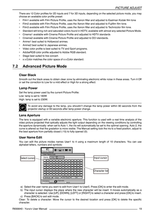 Page 19PICTURE ADjUST
R699840 - Yunzi+ User Manual19
There are 12 Color profiles for 2D inputs and 7 for 3D inputs, depending on the selected picture mode, you may 
choose an available color profile preset:
• Film1 available with Film Picture Profile, uses the Xenon filter and adjusted to Eastman Kodak film tone
• Film2 available with Film Picture Profile, uses the Xenon filter and adjusted to Fujifilm film tone.
• Film3 available with Film Picture Profile, uses the Xenon filter and adjusted to Technicolor film...