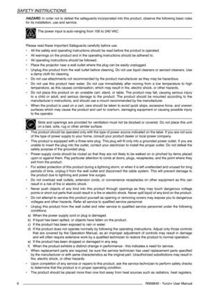 Page 6R699840 - Yunzi+ User Manual
SAFETY INSTRUCTIONS
6
HAZARD. In order not to defeat the safeguards incorporated into this product, observe the following basic rules 
for its installation, use and service.
The power input is auto-ranging from 100 to 240 VAC. 
Please read these Important Safeguards carefully before use.
• All the safety and operating instructions should be read before the product is operated.
• All warnings on the product and in the operating instructions should be adhered to.
• All...