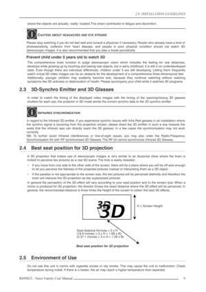 Page 92.0  INSTALLATION GUIDELINES
R699823 - Yunzi Family User Manual9 
where the objects are actually -really- located.This strain contributes to fatigue and discomfort.
Prevent child under 5 years old to watch 3D
The comprehensive brain function to judge stereoscopic vision which includes the feeling for real distances,
develops while growing up by touching and seeing real objects, but in early childhood, it is still in an underdeveloped
state. Even though there are individual differences, children under 5...